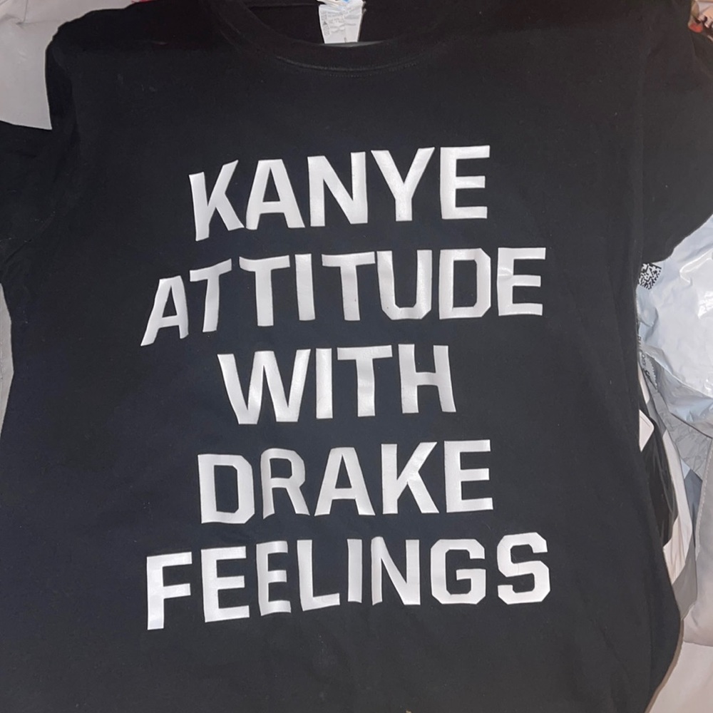 Kayne Attitude with Drake Feelings shirt